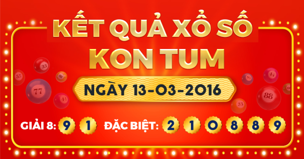 Kết quả xổ số Kon Tum ngày 13/3/2016