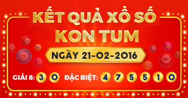 Kết quả xổ số Kon Tum ngày 21/2/2016