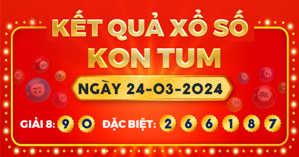 Kết quả xổ số Kon Tum ngày 24/3/2024
