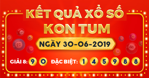 Kết quả xổ số Kon Tum ngày 30/6/2019