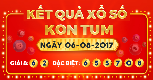Kết quả xổ số Kon Tum ngày 6/8/2017