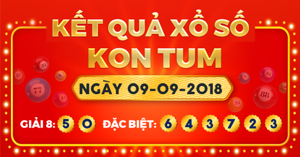 Kết quả xổ số Kon Tum ngày 9/9/2018